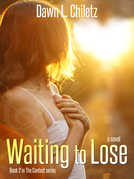 Title details for Waiting to Lose (Book 2 in the Contest Series) by Dawn L. Chiletz - Available